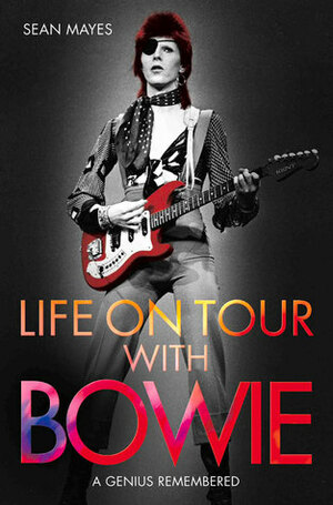 Life on Tour with Bowie: A Genius Remembered by Sean Mayes