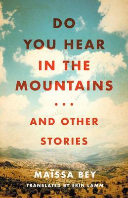 Do You Hear in the Mountains... and Other Stories by Maïssa Bey