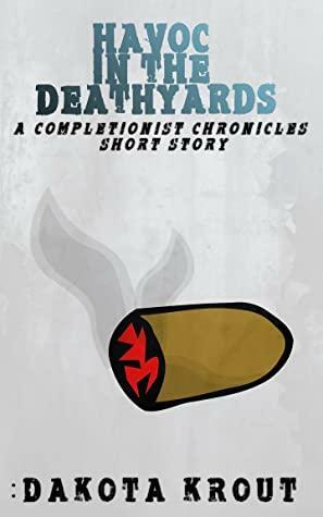 Havoc in the Deathyards, A Completionist Chronicles Short Story by Dakota Krout