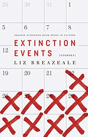 Extinction Events: Stories (Prairie Schooner Book Prize in Fiction) by Liz Breazeale