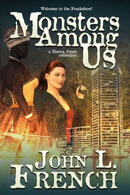 Monsters Among Us: A Bianca Jones Collection by John L. French