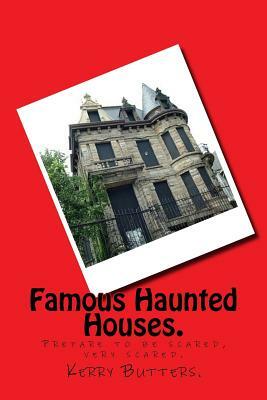 Famous Haunted Houses. by Kerry Butters