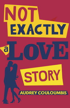 Not Exactly a Love Story by Audrey Couloumbis