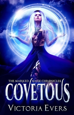 Covetous: The Marked Mage Chronicles by Victoria Evers