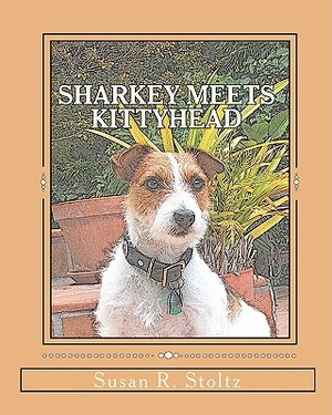 Sharkey Meets Kittyhead: The Adventures of Sharkey the Dog by Susan R. Stoltz