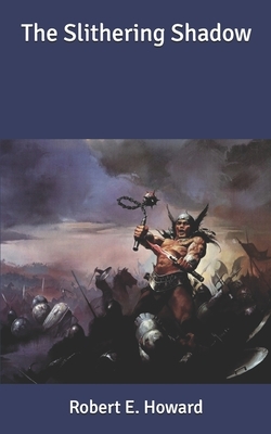 The Slithering Shadow by Robert E. Howard