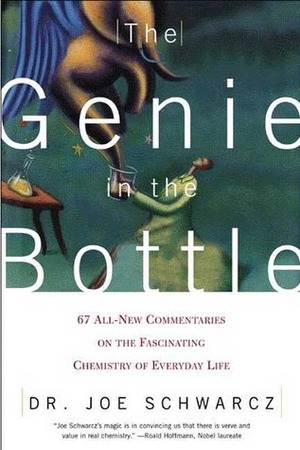 The Genie in the Bottle: 67 All-New Commentaries on the Fascinating Chemistry of Everyday Life by Joe Schwarcz