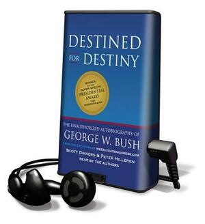 Destined for Destiny: The Unauthorized Autobiography of George W. Bush by Scott Dikkers, Peter Hilleren