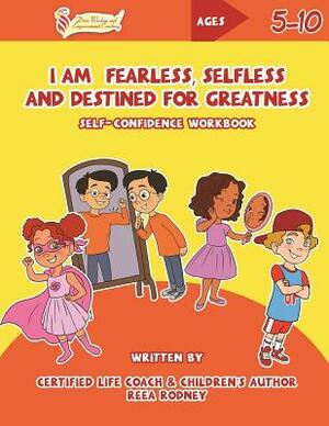 I Am Fearless, Selfless and Destined for Greatness: Self-Confidence Workbook by Joy Findlay, Reea Rodney