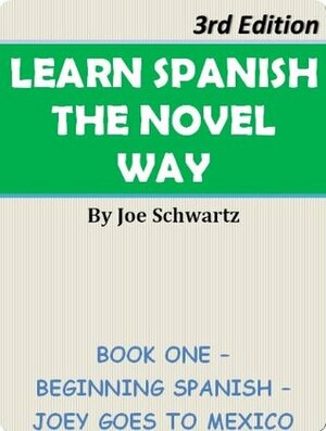 Learn Spanish The Novel Way 3rd Edition by Joe Schwartz