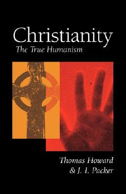 Christianity: The True Humanism by Thomas Howard