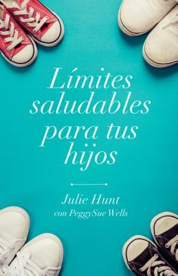 Límites Saludables Para Tus Hijos by June Hunt