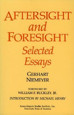 Aftersight and Foresight: Selected Essays by Gerhart Niemeyer