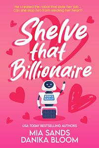 Shelve That Billionaire  by Mia Sands, Danika Bloom