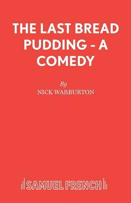 The Last Bread Pudding - A Comedy by Nick Warburton