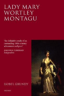 Lady Mary Wortley Montagu: Comet of the Enlightenment by Isobel Grundy