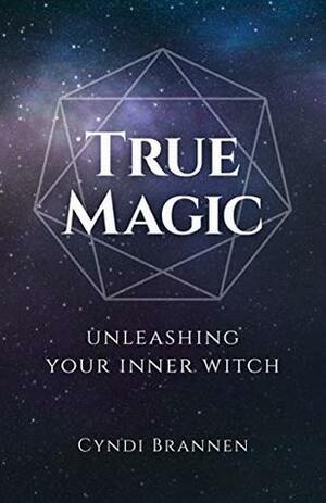 True Magic: Unleashing Your Inner Witch by Cyndi Brannen