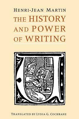The History and Power of Writing by Henri-Jean Martin