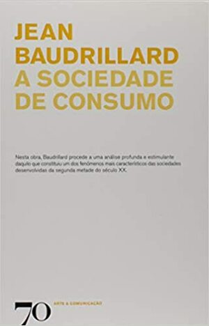 A Sociedade de Consumo by Jean Baudrillard