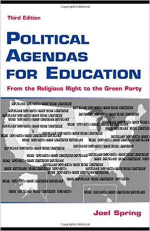 Political Agendas for Education: From the Religious Right to the Green Party by Joel Spring