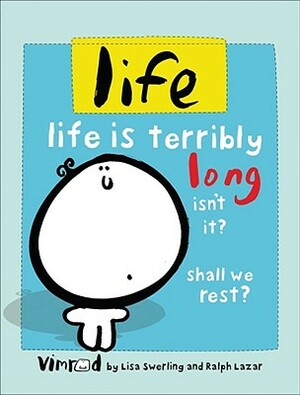 Life: Life Is Terribly Long Isn't It? Shall We Rest? by Lisa Swerling