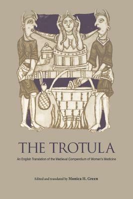 The Trotula: An English Translation of the Medieval Compendium of Women's Medicine by 