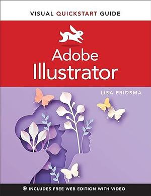 Adobe Illustrator Visual QuickStart Guide by Lisa Fridsma