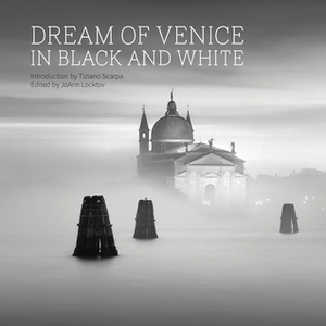 Dream of Venice in Black and White by Tiziano Scarpa, JoAnn Locktov