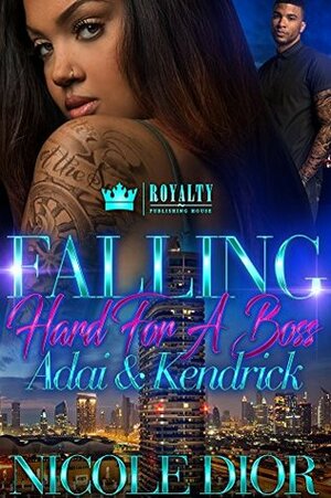 Falling Hard For A Boss: Adai & Kendrick by Nicole Dior