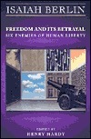 آزادی و خیانت به آزادی: شش دشمن آزادی بشر by Isaiah Berlin