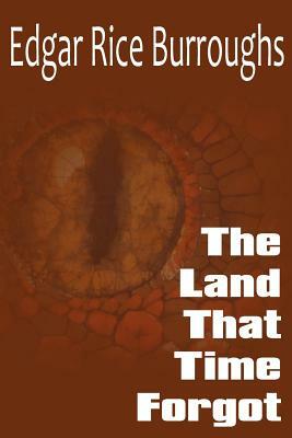 The Land that Time Forgot by Edgar Rice Burroughs