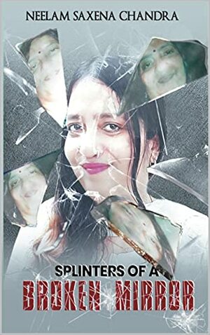 SPLINTERS OF A BROKEN MIRROR by Neelam Saxena Chandra