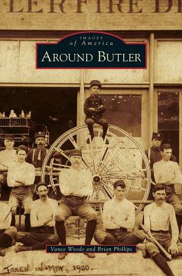 Around Butler by Vance Woods, Brian Phillips