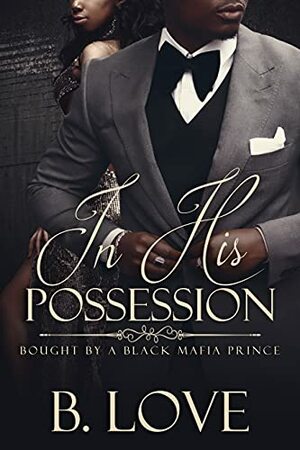 In His Possession: Bought by a Black Mafia Prince by B. Love