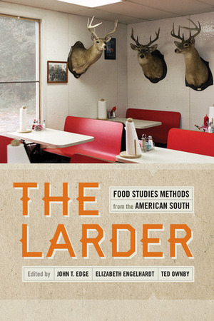 The Larder: Food Studies Methods from the American South by Ted Ownby, John T. Edge, Elizabeth Sanders Delwiche Engelhardt