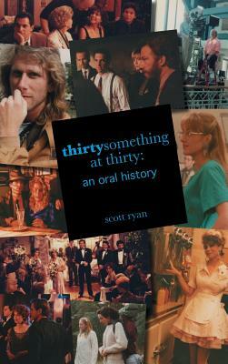 Thirtysomething at Thirty: An Oral History by Scott Ryan
