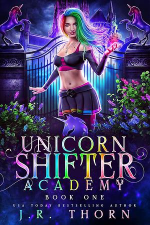 Unicorn Shifter Academy by J.R. Thorn