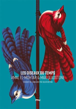 Les Oiseaux du temps by Max Gladstone, Amal El-Mohtar