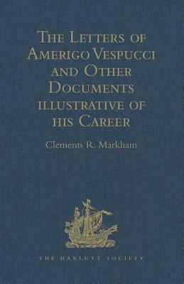 The Letters of Amerigo Vespucci and Other Documents Illustrative of His Career by 