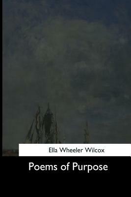 Poems of Purpose by Ella Wheeler Wilcox