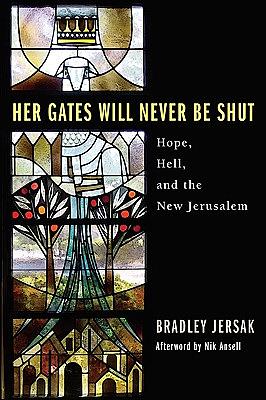 Her Gates Will Never Be Shut: Hell, Hope, and the New Jerusalem by Bradley Jersak