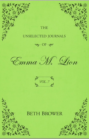The Unselected Journals of Emma M. Lion: Vol. 7 by Beth Brower
