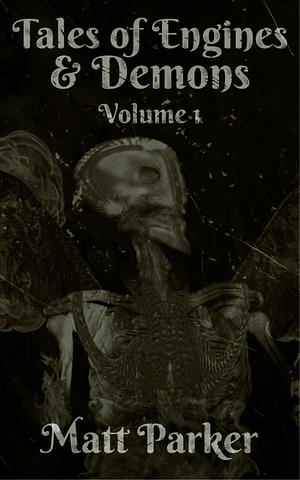 Tales of Engines & Demons - Volume 1 by Matt Parker, Matt Parker