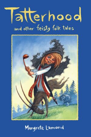 Tatterhood: And Other Feisty Folk Tales by Margrete Lamond, Peter Sheehan