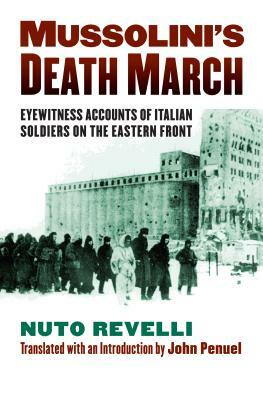 Mussolini's Death March: Eyewitness Accounts of Italian Soldiers on the Eastern Front by Nuto Revelli