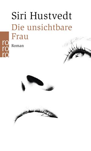 Die unsichtbare Frau by Siri Hustvedt