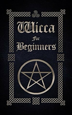 Wicca for Beginners: A Guide to Wiccan Beliefs, Spells, Rituals and Holidays (The Witches Book of Spells 3) by Sophia Silvervine