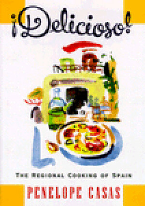 Delicioso!The Regional Cooking of Spain by Penelope Casas