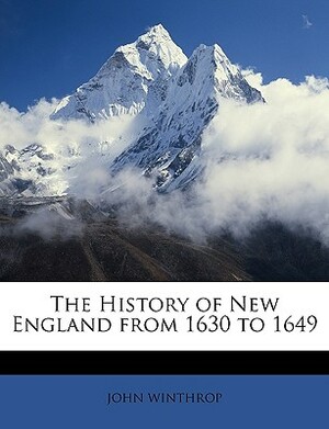 The History of New England from 1630 to 1649 by John Winthrop