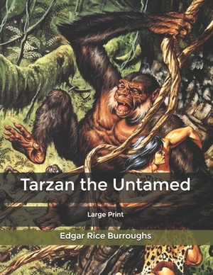 Tarzan the Untamed: Large Print by Edgar Rice Burroughs